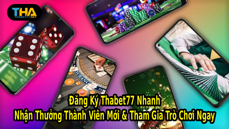 Đăng Ký Thabet77 Nhanh – Nhận Thưởng Thành Viên Mới & Tham Gia Trò Chơi Ngay