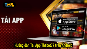 Hướng dẫn Tải App Thabet77 trên Android
