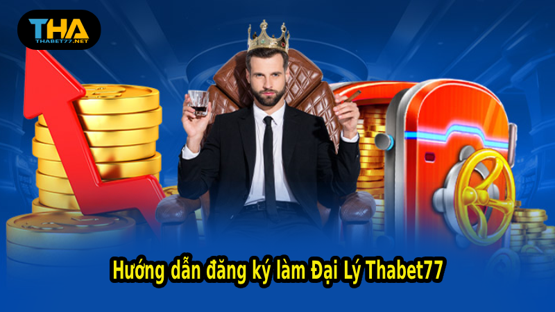 Hướng dẫn đăng ký làm Đại Lý Thabet77