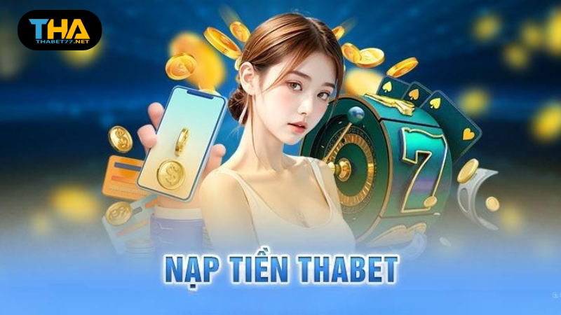 Nạp Tiền Thabet77 2025 – Hướng Dẫn Chi Tiết & Nhận Khuyến Mãi Nạp Đầu