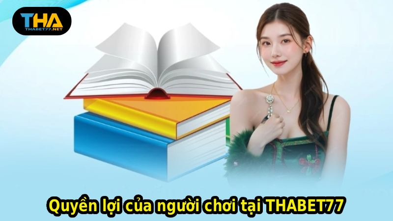 Quyền lợi của người chơi tại THABET77