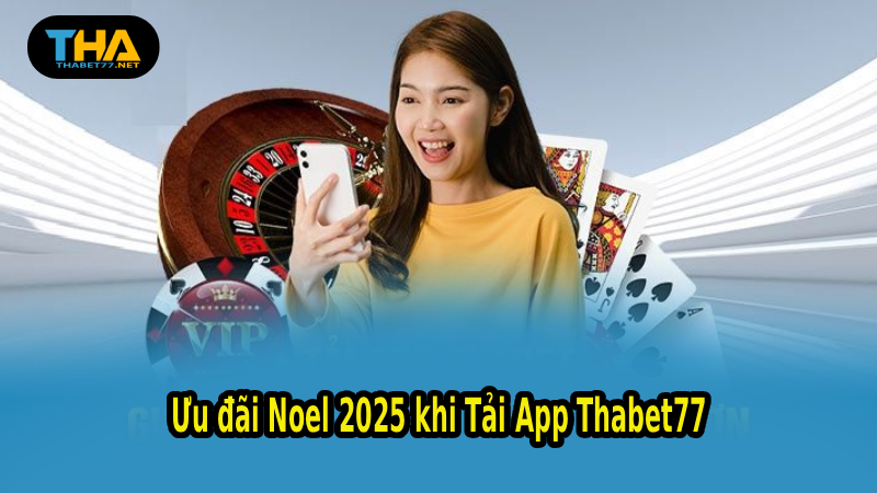 Ưu đãi Noel 2025 khi Tải App Thabet77