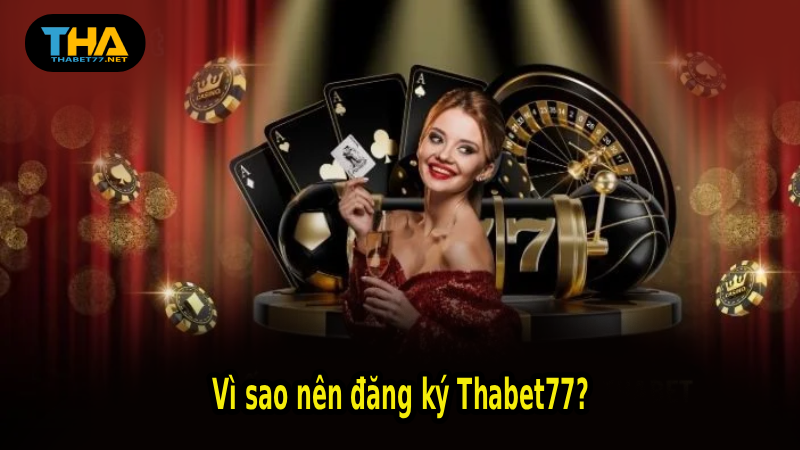Vì sao nên đăng ký Thabet77?