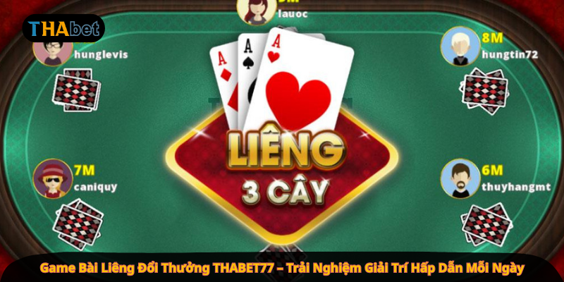 Game Bài Liêng Đổi Thưởng THABET77 – Trải Nghiệm Giải Trí Hấp Dẫn Mỗi Ngày