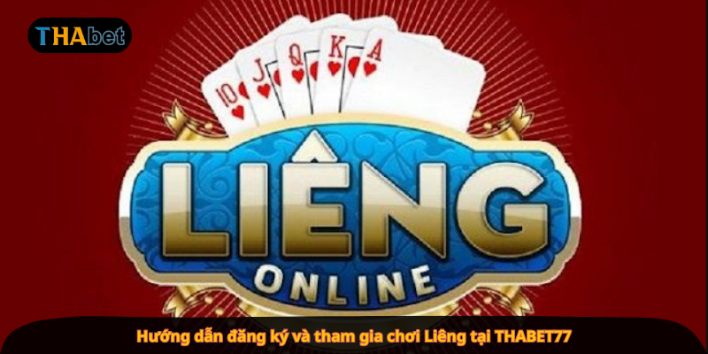 Hướng dẫn đăng ký và tham gia chơi Liêng tại THABET77