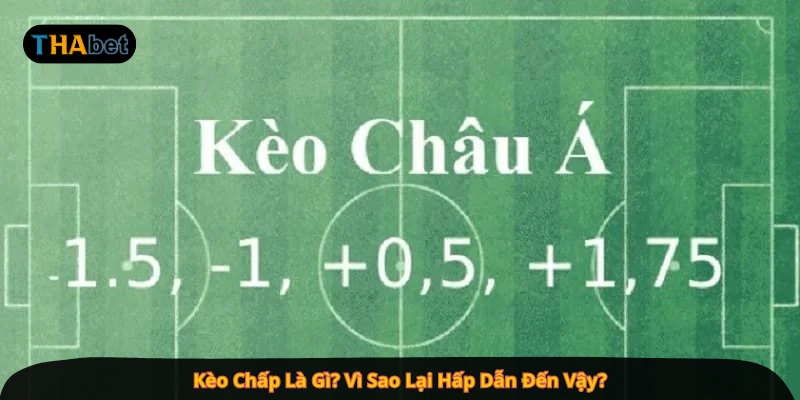 Kèo Chấp Là Gì? Vì Sao Lại Hấp Dẫn Đến Vậy?