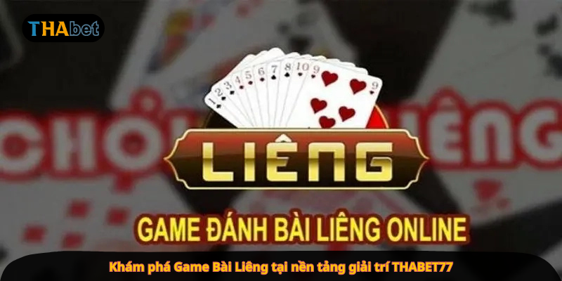 Khám phá Game Bài Liêng tại nền tảng giải trí THABET77
