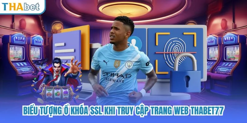 Biểu tượng ổ khóa SSL khi truy cập trang web THABET77.