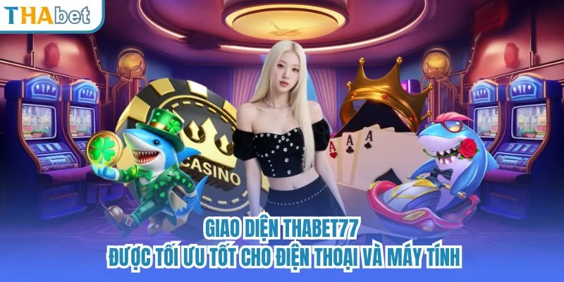 Giao diện THABET77 được tối ưu tốt cho điện thoại và máy tính.