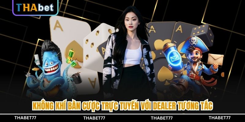 Không khí bàn cược trực tuyến với dealer tương tác