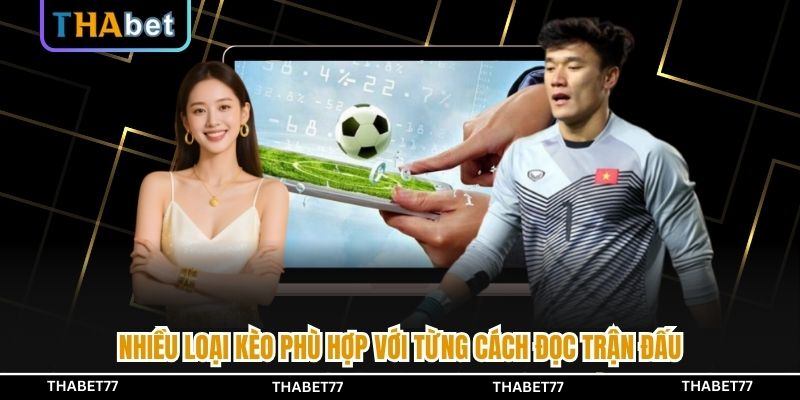 Nhiều loại kèo phù hợp với từng cách đọc trận đấu